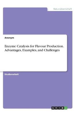 Enzyme Catalysis for Flavour Production. Advantages, Examples, and Challenges -  Anonymous