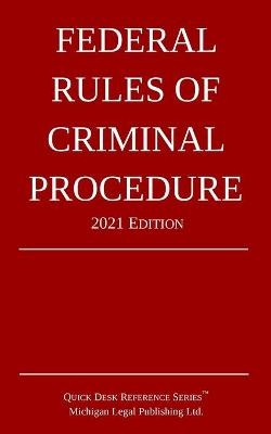 Federal Rules of Criminal Procedure; 2021 Edition -  Michigan Legal Publishing Ltd