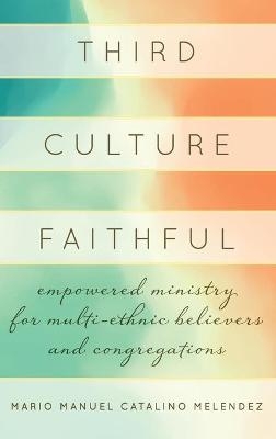 Third Culture Faithful - Mario Melendez