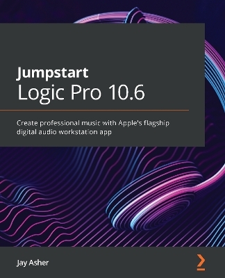 Jumpstart Logic Pro 10.6 - Jay Asher