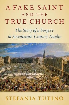 A Fake Saint and the True Church - Stefania Tutino