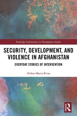 Security, Development, and Violence in Afghanistan - Althea-Maria Rivas