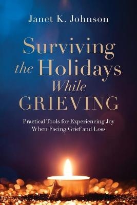 Surviving the Holidays While Grieving - Janet K Johnson