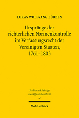 Ursprünge der richterlichen Normenkontrolle im Verfassungsrecht der Vereinigten Staaten, 1761-1803 - Lukas Wolfgang Lübben