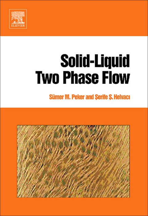 Solid-Liquid Two Phase Flow -  Serife S. Helvaci,  Sumer M. Peker