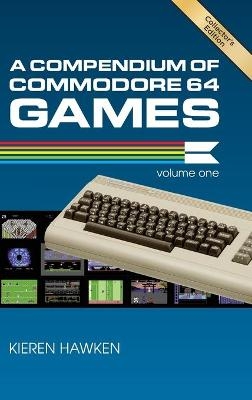 A Compendium of Commodore 64 Games - Volume One - Kieren Hawken