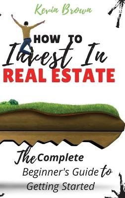 How to Invest in Real Estate - Kevin Brown