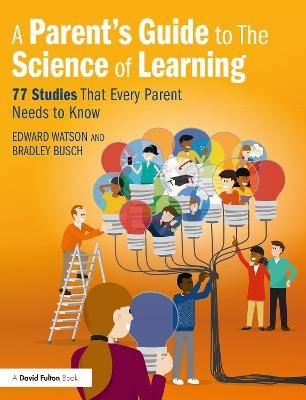 A Parent’s Guide to The Science of Learning - Edward Watson, Bradley Busch