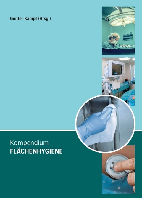 Kompendium Flächenhygiene - Günter Kampf, Florian H. H. Brill, Fabian Cieplik, Maren Eggers, Udo Eickmann, Jürgen Gebel, Axel Kramer, Tim Maisch, Denise Mühler, Andreas Schwarzkopf, Claudia Schwarzkopf, Maren Wodrich