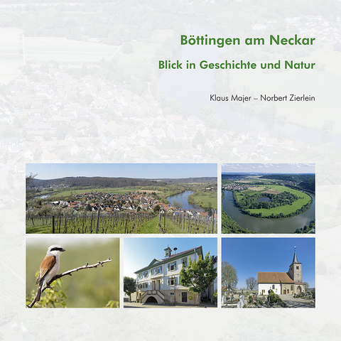 Böttingen am Neckar – Blick in Geschichte und Natur - KLaus Majer, Norbert Zierlein, Bernhard J. Lattner