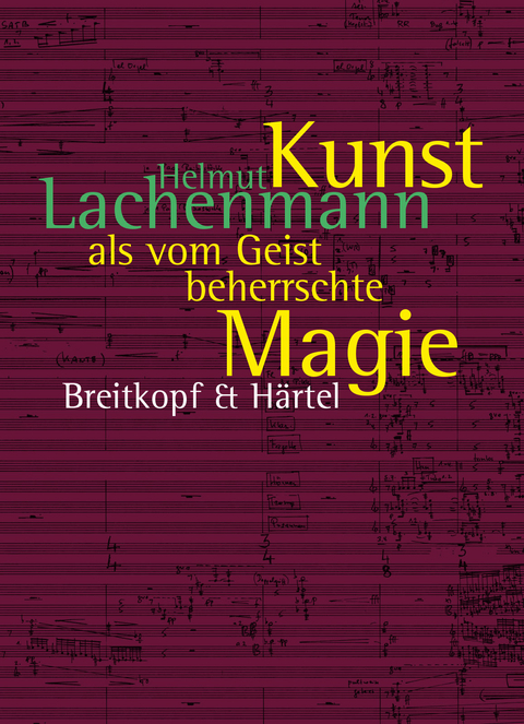 Kunst als vom Geist beherrschte Magie - Helmut Lachenmann