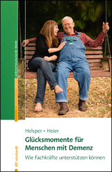 Glücksmomente für Menschen mit Demenz - Stefanie Helsper, Harriet Heier