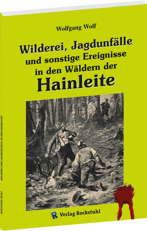 Wilderei, Jagdunfälle und sonstige Ereignisse in den Wäldern der Hainleite - Wolfgang Wolf