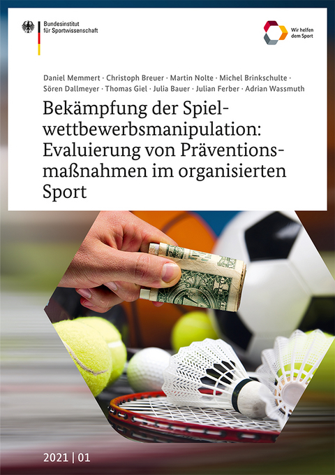 Bekämpfung der Spielwettbewerbsmanipulation: Evaluierung von Präventionsmaßnahmen im organisierten Sport - Daniel Memmert, Christoph Breuer, Martin Nolte, Michel Brinkschulte, Sören Dallmeyer, Thomas Giel, Julia Bauer, Julian Ferber, Adrian Wassmuth