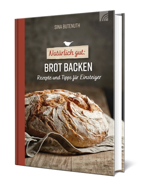 Natürlich gut: Brot backen - Sina Butenuth