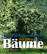 Die geheimnisvolle Welt der alten Bäume - Christina Orphal