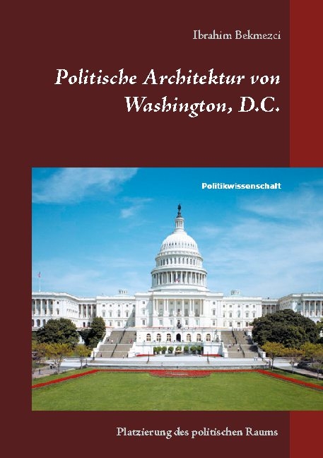 Politische Architektur von Washington, D.C. - Ibrahim Bekmezci