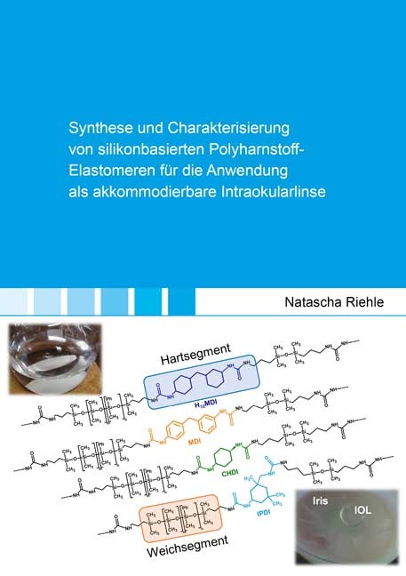 Synthese und Charakterisierung von silikonbasierten Polyharnstoff-Elastomeren für die Anwendung als akkommodierbare Intraokularlinse - Riehle Natascha