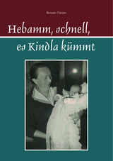 Hebamm, schnell, es Kindla kümmt - Renate Förster