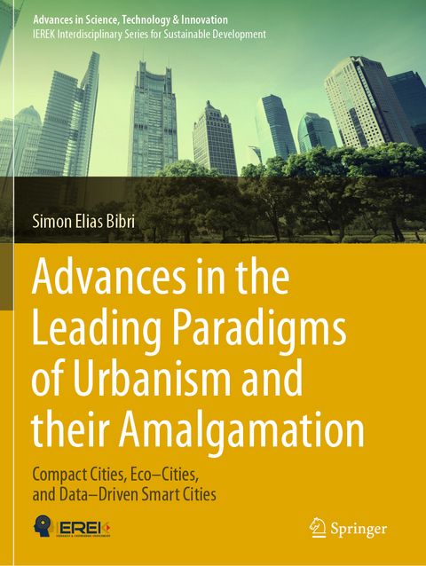 Advances in the Leading Paradigms of Urbanism and their Amalgamation - Simon Elias Bibri