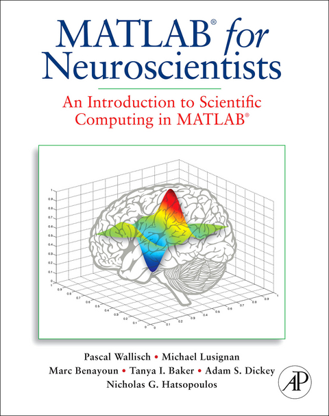 MATLAB for Neuroscientists -  Tanya I. Baker,  Marc D. Benayoun,  Adam Seth Dickey,  Nicholas G. Hatsopoulos,  Michael E. Lusignan,  Pascal Wallisch