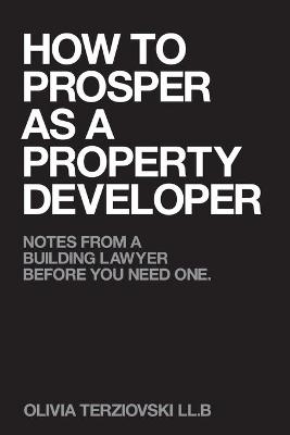 How to Prosper as a Property Developer - Olivia Terziovski LL B