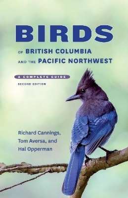 Birds of British Columbia and the Pacific Northwest - Richard Cannings, Tom Aversa, Hal Opperman