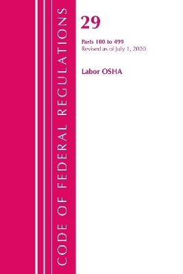 Code of Federal Regulations, Title 29 Labor/OSHA 100-499, Revised as of July 1, 2020 -  Office of The Federal Register (U.S.)