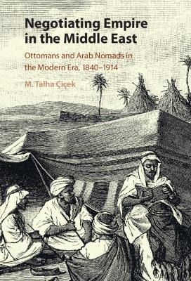 Negotiating Empire in the Middle East - M. Talha Çiçek