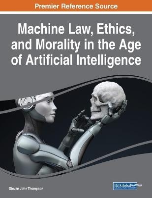 Machine Law, Ethics, and Morality in the Age of Artificial Intelligence - 