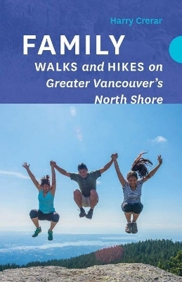 Family Walks and Hikes on Greater Vancouver's North Shore - Harry Crerar