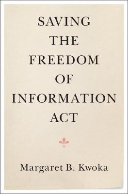 Saving the Freedom of Information Act - Margaret B. Kwoka