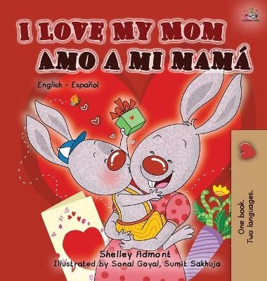 I Love My Mom Amo a mi mamá - Shelley Admont, KidKiddos Books