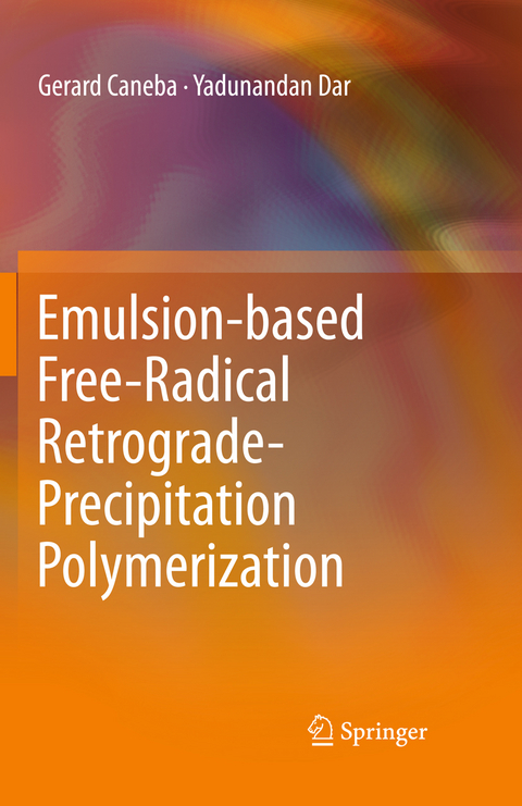 Emulsion-based Free-Radical Retrograde-Precipitation Polymerization - Gerard Caneba, Yadunandan Dar