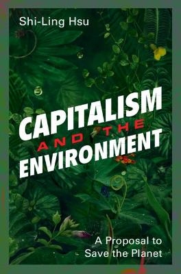 Capitalism and the Environment - Shi-Ling Hsu