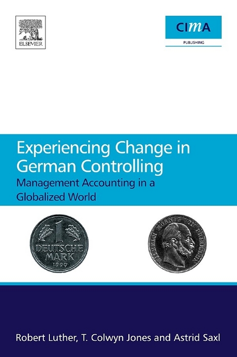 Experiencing Change in German Controlling -  T Colwyn Jones,  Robert Luther,  Astrid Saxl