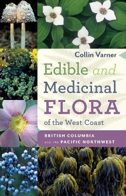 Edible and Medicinal Flora of the West Coast - Collin Varner