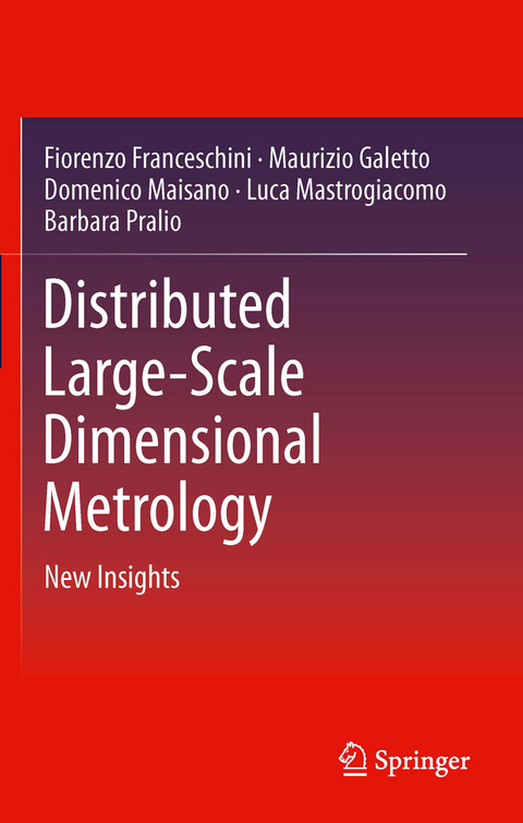 Distributed Large-Scale Dimensional Metrology -  Fiorenzo Franceschini,  Maurizio Galetto,  Domenico Maisano,  Luca Mastrogiacomo,  Barbara Pralio