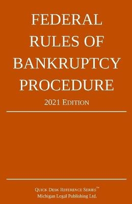 Federal Rules of Bankruptcy Procedure; 2021 Edition -  Michigan Legal Publishing Ltd