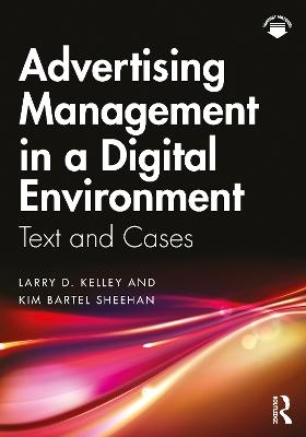 Advertising Management in a Digital Environment - Larry D. Kelley, Kim Bartel Sheehan