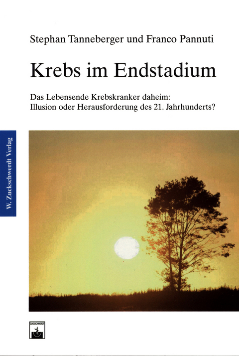 Krebs im Endstadium Das Lebensende Krebskranker daheim: Illusion oder Herausforderung des 21. Jahrhunderts? -  Stefan Tanneberger,  Franco Pannuti