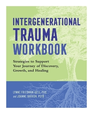 Intergenerational Trauma Workbook - Lynne Friedman-Gell PhD, Joanne Barron PsyD