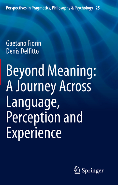 Beyond Meaning: A Journey Across Language, Perception and Experience - Gaetano Fiorin, Denis Delfitto