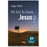 Wo bist du heute, Jesus? - Jürgen Werth