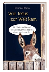 Wie Jesus zur Welt kam - Reinhard Körner