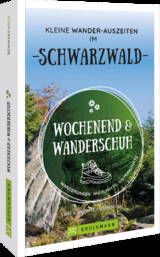 Wochenend und Wanderschuh – Kleine Wander-Auszeiten im Schwarzwald - Lars und Annette Freudenthal