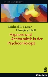 Hypnose und Achtsamkeit in der Psychoonkologie - Michael E. Harrer, Hansjörg Ebell