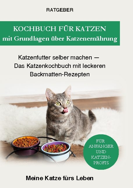 Kochbuch für Katzen mit Grundlagen über Katzenernährung - Ratgeber Meine Katze fürs Leben