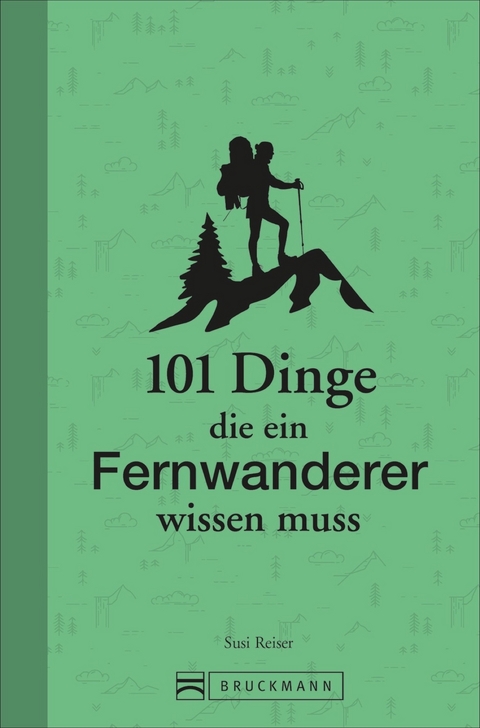 101 Dinge, die ein Fernwanderer wissen muss - Susi Reiser