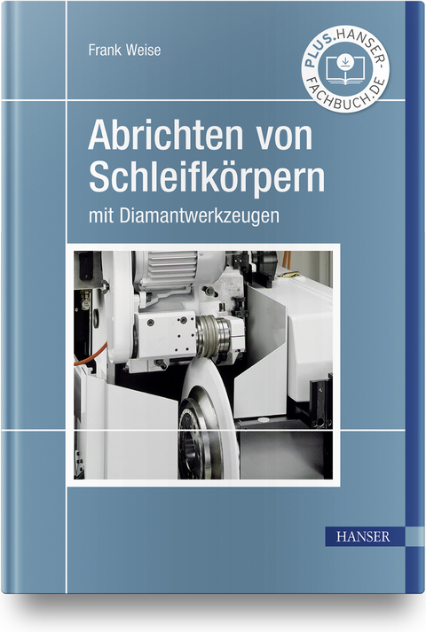 Abrichten von Schleifkörpern mit Diamantwerkzeugen - Frank Weise